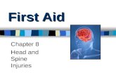 First Aid Chapter 8 Head and Spine Injuries. Head Injuries: Scalp Wounds Bleeding scalp does NOT mean blood supply to brain is affected.