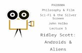 PH2880A Philosophy & Film Sci-Fi & the Silver Screen John Holbo Lecture 5 Ridley Scott: Androids & Aliens.