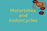 Motorbikes and motorcycles Facts 1.In 1876 Sylvester Howard roper attached a two-cylinder steam- engine to a bicycle and the worlds first motorcycle.