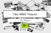 The RMS Titanic By Megan. Contents Page Page 3 – Construction Page 4 – Facilities Page 5 – Maiden Voyage Page 6 – Sinking Page 7 – Aftermath Press to.
