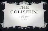 THE COLISEUM Abigail Jones 3 rd Period Ms. Arce. ATTRACTION HOURS Monday8:30 am – 6:15 pm Tuesday8:30 am – 6:15 pm Wednesday8:30 am – 6:15 pm Thursday8:30.