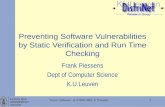 KATHOLIEKE UNIVERSITEIT LEUVEN 1Secure Software - (C) 2002-2005 F. Piessens Preventing Software Vulnerabilities by Static Verification and Run Time Checking.