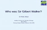 Page 1© Crown copyright 2005 Who was Sir Gilbert Walker? Hadley Centre for Climate Change Met Office Fitzroy Road, Exeter, Devon, EX1 3PB Dr Rob Allan.