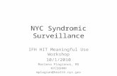 NYC Syndromic Surveillance IFH HIT Meaningful Use Workshop 10/1/2010 Marlena Plagianos, MS NYCDOHMH mplagian@health.nyc.gov.
