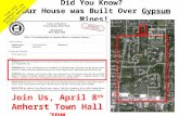 Did You Know? Your House was Built Over Gypsum Mines! From your neighbors of the Protect Amherst Life Association Join Us, April 8 th Amherst Town Hall.