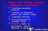 Short Sea Tanker Group Hamburg 3 December Prest P restige possible effects S eminar on European short sea tanker trade T erminal vetting D iscrimination.
