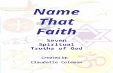 Name That Faith Seven Spiritual Truths of God Created by: Claudette Coleman.