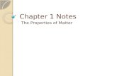 Chapter 1 Notes The Properties of Matter. What is Matter? Matter is anything that has Mass and Volume Mass is the amount of matter an object contains.
