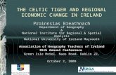 THE CELTIC TIGER AND REGIONAL ECONOMIC CHANGE IN IRELAND Proinnsias Breathnach Department of Geography & National Institute for Regional & Spatial Analysis.