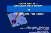 AGRICULTURE IN A GLOBALIZED WORLD ECONOMY OR THE CORPORATE FOOD REGIME Alexandra Strickner Institute for Agriculture and Trade Policy, Vienna ;