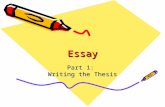 EssayEssay Part 1: Writing the Thesis. Objectives: What You Should Know After Writing an Essay How to write a thesis sentence that organizes the essay’s.