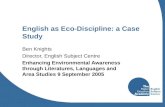 English as Eco-Discipline: a Case Study Ben Knights Director, English Subject Centre Enhancing Environmental Awareness through Literatures, Languages and.