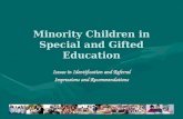 Minority Children in Special and Gifted Education Issues in Identification and Referral Impressions and Recommendations.