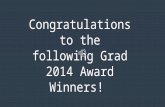 Congratulations to the following Grad 2014 Award Winners!