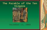 The Parable of the Ten Virgins December 13, 2009.
