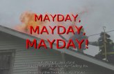 MAYDAY, MAYDAY, MAYDAY! BY A/C KEN WHITMORE Adapted from the NFA DVD “Calling the Mayday” Taught by the Southwest WA FOOLS.
