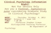 Clinical Psychology Information Night! Not for Seniors Only Are you a Freshman, Sophomore or Junior considering Graduate Study in Clinical Psychology?