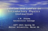 LabView and LabPro in Introductory Physics Instruction J.B. Sharma Gainesville College AAPT-SACS Spring 04 Mercer University, Macon GA.