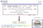 Dr. Alagiriswamy A A, Asst. Professor, Dept. of Physics, SRM-U, Chennai Dr. Alagiriswamy A A, (M.Sc, PhD, PDF) Asst. Professor (Sr. Grade), Dept. of Physics.