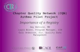 Importance of a Registry Amy Belisle, MD Laura Brann, Program Manager, CIR Eric Anderson, Dir. Quality Data Management Chapter Quality Network (CQN) Asthma.