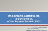 By : CA Sanjay Agarwal Mb: 9811080342 Email id: agarwal.s.ca@gmail.com Important aspects of Section 14A of the Income Tax Act, 1961 1.