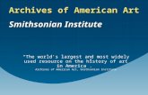 “The world's largest and most widely used resource on the history of art in America”. Archives of American Art, Smithsonian Institute Archives of American.