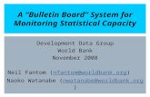 A “Bulletin Board” System for Monitoring Statistical Capacity Development Data Group World Bank November 2008 Neil Fantom (nfantom@worldbank.org)nfantom@worldbank.org.