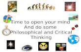 1 Time to open your mind And do some Philosophical and Critical Thinking.