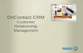 OnContact CRM Customer Relationship Management. CRM 7 Benefits Rich "client" experience, completely web-based Access data anytime, anywhere. Ease of navigation.