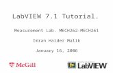LabVIEW 7.1 Tutorial. Measurement Lab. MECH262-MECH261 Imran Haider Malik January 16, 2006.