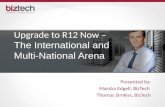 Upgrade to R12 Now – The International and Multi-National Arena Presented by: Marsha Edgell, BizTech Thomas Simkiss, BizTech.