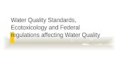 Water Quality Standards, Ecotoxicology and Federal regulations affecting Water Quality.