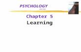 PSYCHOLOGY (5th Ed) Chapter 5 Learning z Learning yrelatively permanent change in an organism’s behavior due to experience yexperience (nurture) is the.