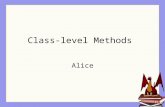 Class-level Methods Alice. World / Class Method World method A general method that may refer to multiple objects; not closely associated with any particular.