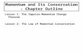 Momentum and Its Conservation - Chapter Outline Lesson 1: The Impulse-Momentum Change Theorem Lesson 2: The Law of Momentum Conservation.