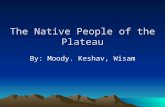 The Native People of the Plateau By: Moody. Keshav, Wisam.