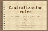 1 Capitalization rules Lessons for copyeditors  By Jeff South VCU School of Mass Communications.