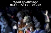 “Spirit of Intimacy” Matt. 5:17, 21-22.
