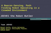 JEEVES the Robot Butler Team JEEVES Daniel Steffy, Alissa Halvorson, Bogdan Pisica, Christopher Pearson, Hameed Ebadi A Beacon-Sensing, Path Finding Robot.