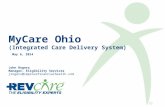 MyCare Ohio (Integrated Care Delivery System) May 6, 2014 John Rogers Manager, Eligibility Services jrogers@improvefinancialhealth.com.