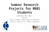 Summer Research Projects for MBBS Students Adam Kara, BSc (Hons) Phase 3 King’s College London School of Medicine at Guy’s, King’s & St. Thomas’ Hospitals.