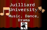 Juilliard University Music, Dance, Drama. Juilliard is located at 144 W 66th St New York, NY 10023.
