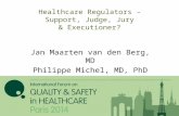 Healthcare Regulators – Support, Judge, Jury & Executioner? Jan Maarten van den Berg, MD Philippe Michel, MD, PhD.