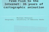 From Film to the Internet: 35 years of cartographic animation Michael Peterson Geography - University of Nebraska Omaha.