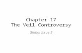 Chapter 17 The Veil Controversy Global Issue 5. The Veil Debate The practice of Muslim women wearing head coverings has become extremely controversial.