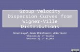 Group Velocity Dispersion Curves from Wigner-Ville Distributions Simon Lloyd 1, Goetz Bokelmann 1, Victor Sucic 2 1 University of Vienna 2 University of.