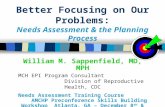 Better Focusing on Our Problems: Needs Assessment & the Planning Process William M. Sappenfield, MD, MPH MCH EPI Program Consultant Division of Reproductive.