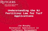 Understanding the NJ Fertilizer Law for Turf Applications Jim Murphy Extension Specialist in Turfgrass Management.