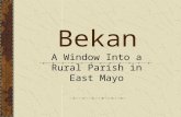 Bekan A Window Into a Rural Parish in East Mayo Where is Bekan? Bekan parish is situated in East Mayo about midway between the towns of Claremorris and.