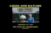 GRIDS AND DATUMS Cliff Mugnier C.P., C.M.S. LSU Center for GeoInformatics cjmce@LSU.edu.